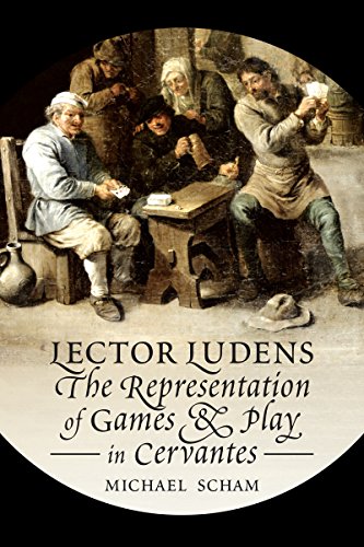'Lector Ludens': The Representation of Games & Play in Cervantes (Toronto Iberic)