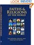 Faiths and Religions of the World: The History, Culture, and Practice of Beliefs