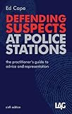 Defending suspects at police stations : the practitioner's guide to advice and representation