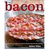 The Bacon Cookbook: More than 150 Recipes from Around the World for Everyone's Favorite Food
