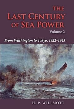 the last century of sea power. volume 2: from washington to tokyo. 1922--1945 - h. p. willmott
