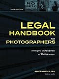 Legal Handbook for Photographers: The Rights and Liabilities of Making Images (Legal Handbook for Photographers: The Rights & Liabilities of)