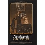 Newlyweds on Tour: Honeymooning in Nineteenth-Century America (Becoming Modern: New Nineteenth-Century Studies)