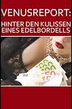Venusreport - Hinter den Kulissen eines Edelbordells