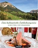Eine kulinarische Entdeckungsreise durch Tirol und Vorarlberg - Tosca Maria Felle, Christian Schneider, Yves Hebinger
