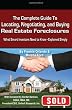 The Complete Guide to Locating, Negotiating, and Buying Real Estate Foreclosures: What Smart Investors Need to Know - Explained Simply
