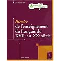 Histoire de l'enseignement du fran�ais du XVIIe au XXe si�cle