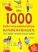 Die 1000 interessantesten Kinderfragen: Was Kinder wirklich wissen wollen. Mit Experimenten und Infos für Eltern