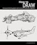 How to Draw: Drawing and Sketching Objects and Environments from Your Imagination