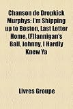 Chanson de Dropkick Murphys: Im Shipping Up to Boston, Last Letter Home, (F)Lannigans Ball, Johnny, I Hardly Knew YA