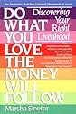 Do What You Love, The Money Will Follow