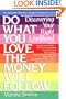 Do What You Love, The Money Will Follow: Discovering Your Right Livelihood