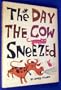 The Day the Cow Sneezed