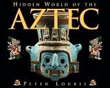 Hidden World of the Aztec (Ancient Civilizations of the Americas)