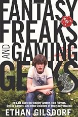 Fantasy freaks and gaming geeks : epic quest for reality among role players, online gamers, and other dwellers of imaginary realms