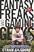 Fantasy Freaks and Gaming Geeks: An Epic Quest for Reality Among Role Players, Online Gamers, and Other Dwellers of Imaginary Realms Image of Fantasy Freaks and Gaming Geeks: An Epic Quest for Reality Among Role Players, Online Gamers, and Other Dwellers of Imaginary Realms