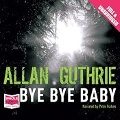 Bye Bye Baby | [Allan Guthrie]
