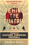 Behind the Curtain: Travels in Eastern European Football