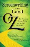 Screenwriting in The Land of Oz: The Wizard on Writing, Living, and Making It In Hollywood