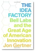 The Idea Factory: Bell Labs and the Great Age of American Innovation