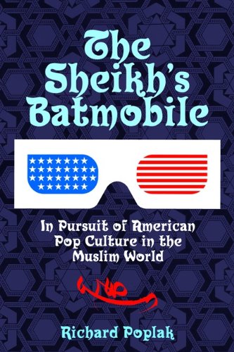 The Sheikh's Batmobile: In Pursuit of American Pop Culture in the Muslim World