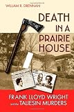 Death in a Prairie House: Frank Lloyd Wright and the Taliesin Murders