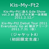 Kis-My-Ft�� ������de Show vol.3 at ������X�؋��Z����̈�� 2011.2.12�^Kis-My-Ft2 Debut Tour 2011 Everybody Go at ���l�A���[�i 2011.7.31(�W���P�b�gA)�y������萶�Y�z [DVD]