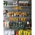 The Ethical Pantry: The Essential Guide to Fair Trade, Organic and Cruelty-Free Supplies for the Principled Cook