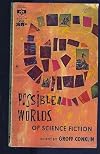 POSSIBLE WORLDS OF SCIENCE FICTION: Enchanted Village; Lilies of Life; Asleep in Armageddon; Not Final; The Pillows; Propagandist; In Value Deceived; Space Rating; Limiting Factor; The Helping Hand