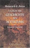Lexikon der Geschichte des Altertums und der alten Geographie: Die historischen Personen, V�lker, L�nder und St�tten aus der orientalischen, ... Geschichte bis zur Zeit der V�lkerwanderung - Heinrich Gustav Peter