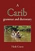 A Carib grammar and dictionary