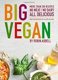 Big Vegan: More than 350 Recipes, No Meat/No Dairy All Delicious