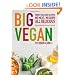 Big Vegan: More than 350 Recipes, No Meat/No Dairy All Delicious