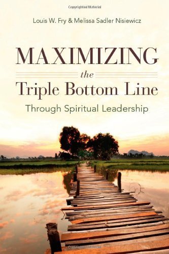 Maximizing the Triple Bottom Line Through Spiritual Leadership by Fry, Louis, Nisiewicz, Melissa (2012) Paperback