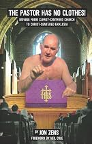 The Pastor Has No Clothes: Moving from Clergy-Centered Church to Christ Centered Ekklesia