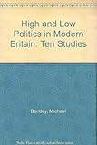 High and low politics in modern Britain : ten studies