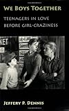We Boys Together: Teenagers in Love Before Girl-Craziness