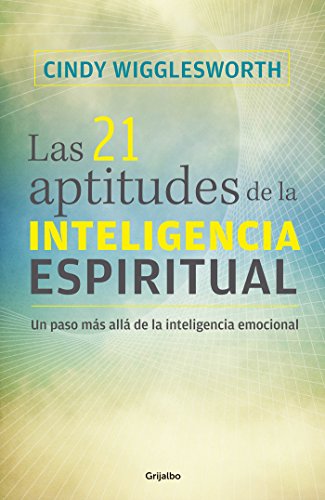 Las 21 aptitudes de la inteligencia espiritual: Un paso más allá de la inteligencia emocional (Spanish Edition)