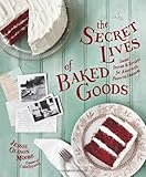 The Secret Lives of Baked Goods: Sweet Stories & Recipes for America's Favorite Desserts
