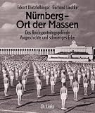 N�rnberg - Ort der Massen: Das Reichsparteitagsgel�nde. Vorgeschichte und schwieriges Erbe