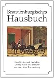 Brandenburgisches Hausbuch: Geschichten und Gedichte, Lieder, Bilder und Berichte  aus dem alten Brandenburg