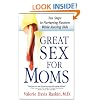Great Sex for Moms: Ten Steps to Nurturing Passion While Raising Kids