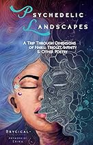 Psychedelic Landscapes: A Trip Through Dimensions of Haiku, Triolet, Infinity & Other Poetry Dimensions