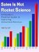 Sales Is Not Rocket Science
