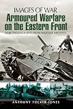 Armoured warfare on the Eastern Front : rare photographs from wartime archives