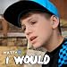 I Would