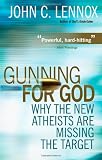 Picture of Gunning for God: Why the New Atheists are Missing the Target: A Critique of the New Atheism