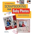 The KODAK Book of Scrapbooking Your Baby Photos: Easy and Fun Techniques for Beautiful... by  Kerry Arquette and Andrea Zocchi