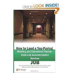 How to Land a Top-Paying Meeting and Convention Planner, Hotel and Accommodation Services Job: Your Complete Guide to Opportunities, Resumes and Cover ... What to Expect From Recruiters and More!