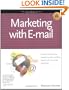 Marketing with E-mail: A Spam Free Guide to Increasing Sales, Building Loyalty, and Increasing Awareness